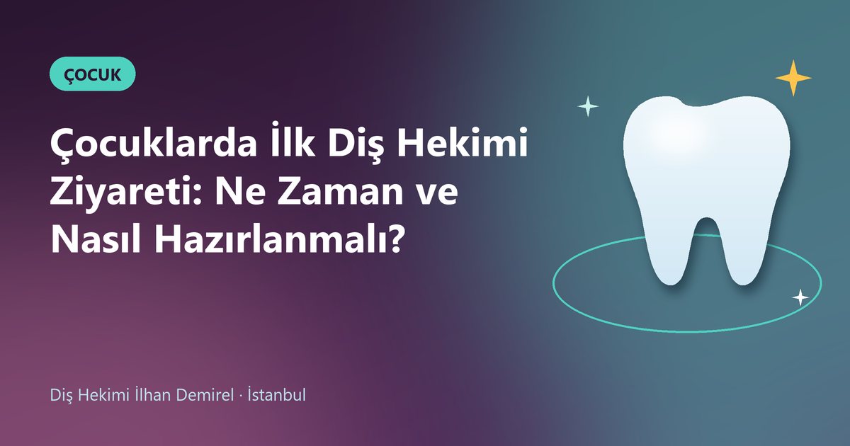 Çocuklarda İlk Diş Hekimi Ziyareti: Ne Zaman ve Nasıl Hazırlanmalı? – Dt. İlhan Demirel blog kapak görseli